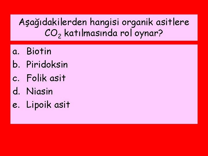 Aşağıdakilerden hangisi organik asitlere CO 2 katılmasında rol oynar? a. b. c. d. e.