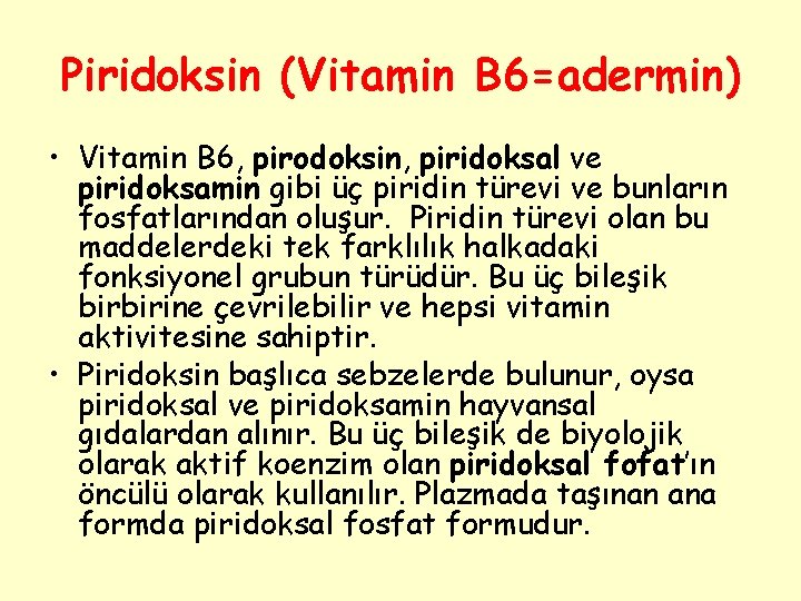 Piridoksin (Vitamin B 6=adermin) • Vitamin B 6, pirodoksin, piridoksal ve piridoksamin gibi üç