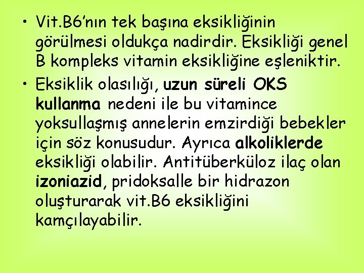  • Vit. B 6’nın tek başına eksikliğinin görülmesi oldukça nadirdir. Eksikliği genel B