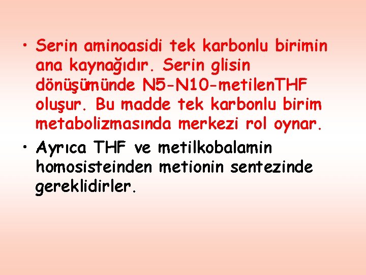  • Serin aminoasidi tek karbonlu birimin ana kaynağıdır. Serin glisin dönüşümünde N 5