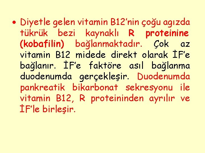  Diyetle gelen vitamin B 12’nin çoğu agızda tükrük bezi kaynaklı R proteinine (kobafilin)