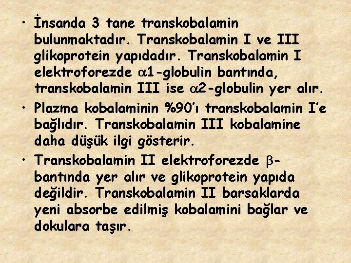  • İnsanda 3 tane transkobalamin bulunmaktadır. Transkobalamin I ve III glikoprotein yapıdadır. Transkobalamin