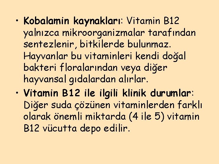  • Kobalamin kaynakları: Vitamin B 12 yalnızca mikroorganizmalar tarafından sentezlenir, bitkilerde bulunmaz. Hayvanlar