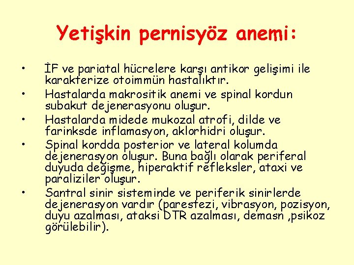 Yetişkin pernisyöz anemi: • • • İF ve pariatal hücrelere karşı antikor gelişimi ile
