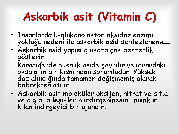Askorbik asit (Vitamin C) • İnsanlarda L-glukonolakton oksidaz enzimi yokluğu nedeni ile askorbik asid