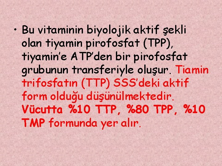  • Bu vitaminin biyolojik aktif şekli olan tiyamin pirofosfat (TPP), tiyamin’e ATP’den bir