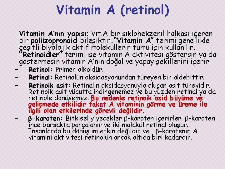 Vitamin A (retinol) – – Vitamin A’nın yapısı: Vit. A bir siklohekzenil halkası içeren
