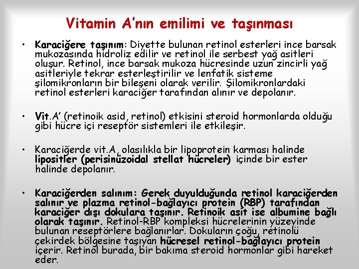 Vitamin A’nın emilimi ve taşınması • Karaciğere taşınım: Diyette bulunan retinol esterleri ince barsak
