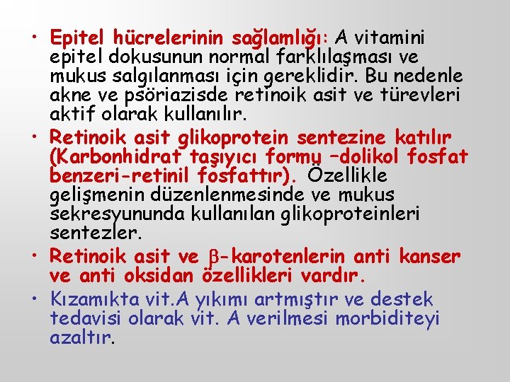  • Epitel hücrelerinin sağlamlığı: A vitamini epitel dokusunun normal farklılaşması ve mukus salgılanması