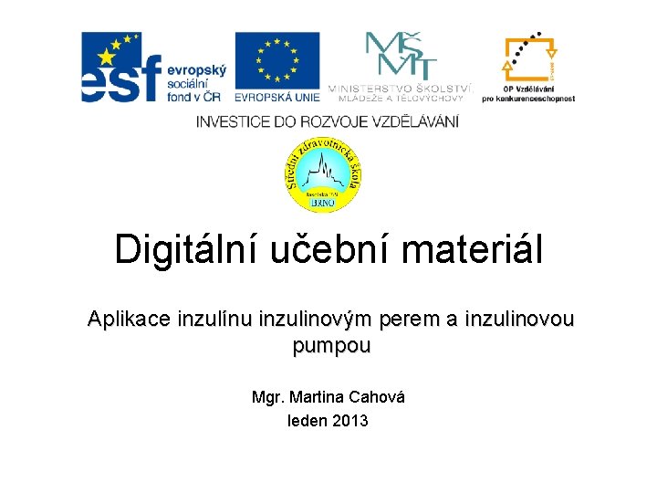 Digitální učební materiál Aplikace inzulínu inzulinovým perem a inzulinovou pumpou Mgr. Martina Cahová leden