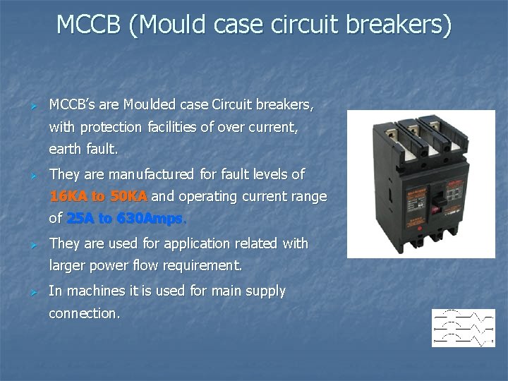 MCCB (Mould case circuit breakers) Ø MCCB’s are Moulded case Circuit breakers, with protection