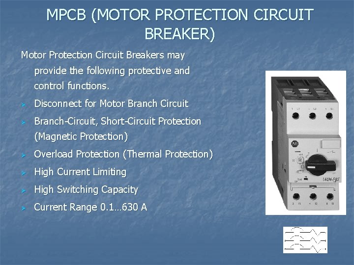 MPCB (MOTOR PROTECTION CIRCUIT BREAKER) Motor Protection Circuit Breakers may provide the following protective