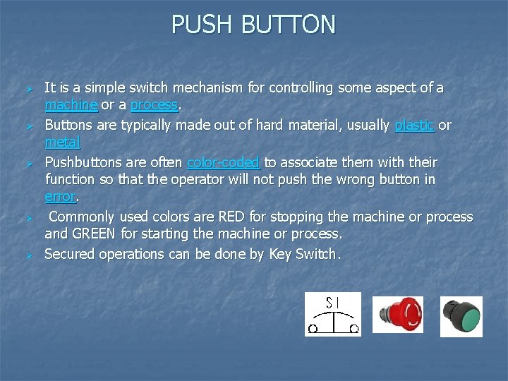 PUSH BUTTON Ø Ø Ø It is a simple switch mechanism for controlling some