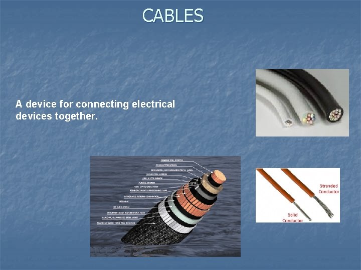 CABLES A device for connecting electrical devices together. 