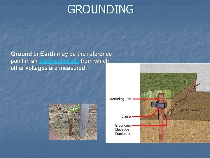 GROUNDING Ground or Earth may be the reference point in an electrical circuit from