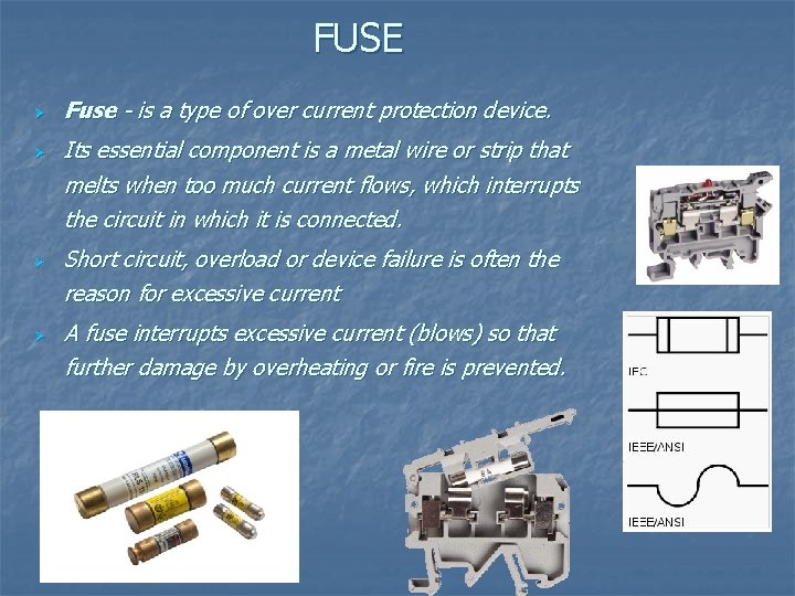 FUSE Ø Ø Fuse - is a type of over current protection device. Its