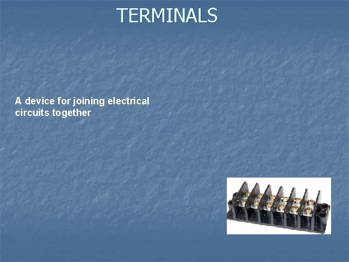 TERMINALS A device for joining electrical circuits together 