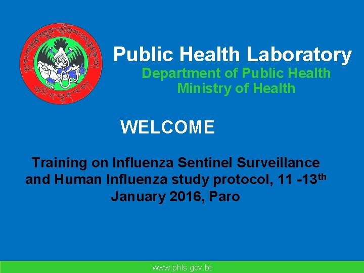 Public Health Laboratory Department of Public Health Ministry of Health WELCOME Training on Influenza