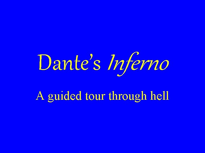 Dante’s Inferno A guided tour through hell 