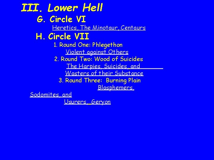 III. Lower Hell G. Circle VI Heretics, The Minotaur, Centaurs H. Circle VII 1.
