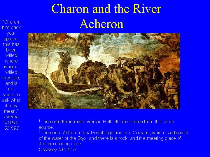 "Charon, bite back your spleen: this has been willed where what is willed must