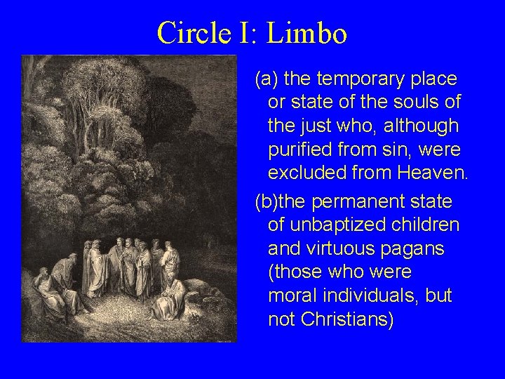 Circle I: Limbo (a) the temporary place or state of the souls of the