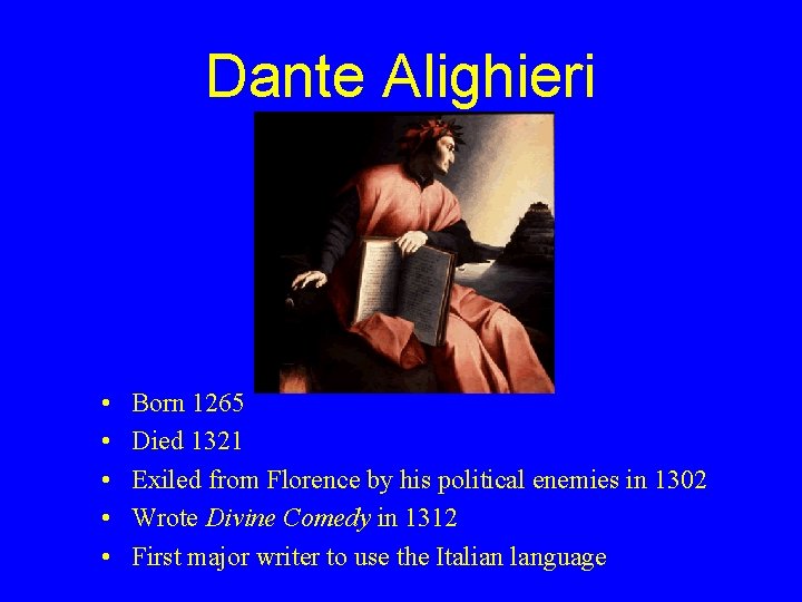 Dante Alighieri • • • Born 1265 Died 1321 Exiled from Florence by his