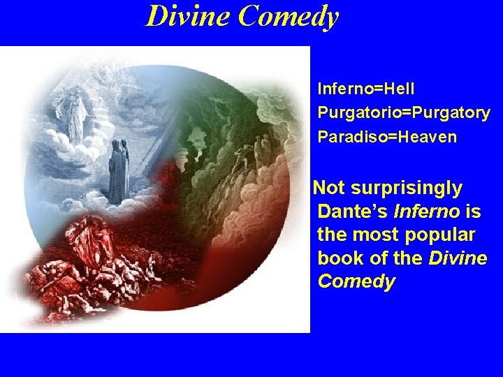 Divine Comedy • Inferno=Hell • Purgatorio=Purgatory • Paradiso=Heaven Not surprisingly Dante’s Inferno is the