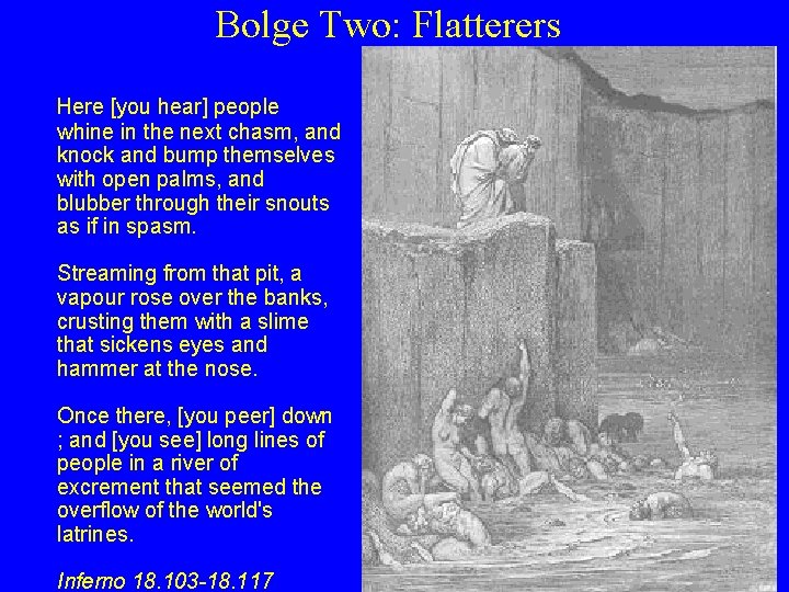 Bolge Two: Flatterers Here [you hear] people whine in the next chasm, and knock