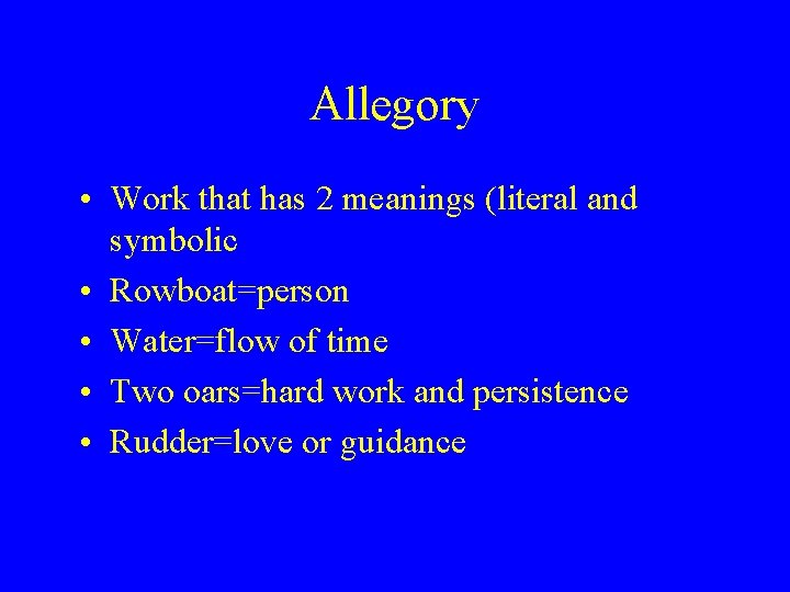 Allegory • Work that has 2 meanings (literal and symbolic • Rowboat=person • Water=flow