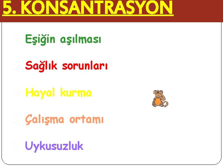 5. KONSANTRASYON [ Eşiğin aşılması [ Sağlık sorunları [ Hayal kurma [ Çalışma ortamı