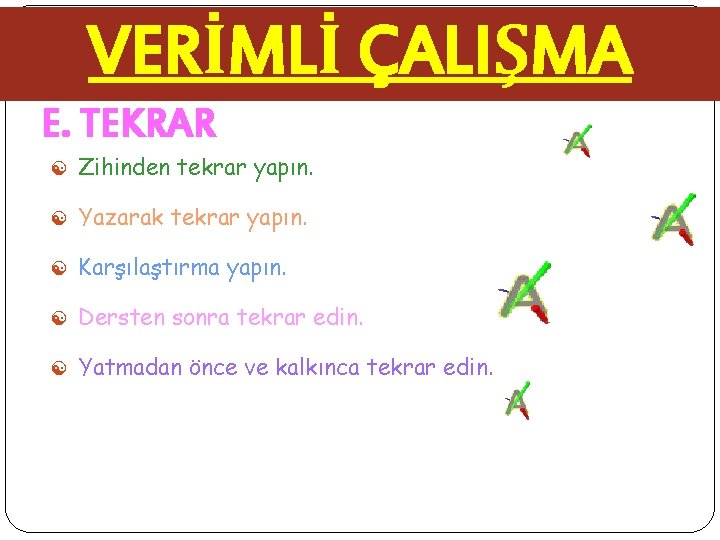 VERİMLİ ÇALIŞMA E. TEKRAR [ Zihinden tekrar yapın. [ Yazarak tekrar yapın. [ Karşılaştırma