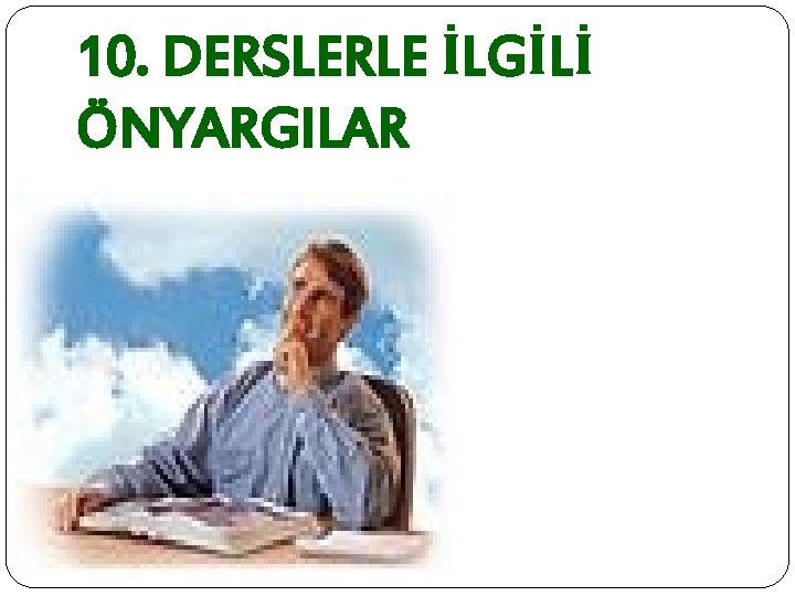 10. DERSLERLE İLGİLİ ÖNYARGILAR 