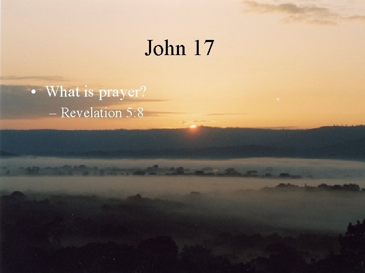John 17 • What is prayer? – Revelation 5: 8 