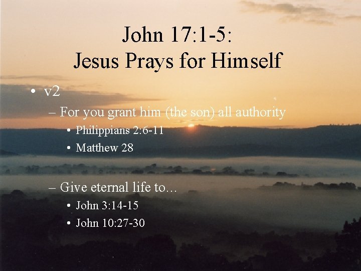 John 17: 1 -5: Jesus Prays for Himself • v 2 – For you