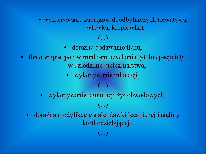  • wykonywanie zabiegów doodbytniczych (lewatywa, wlewka, kroplówka), (. . . ) • doraźne