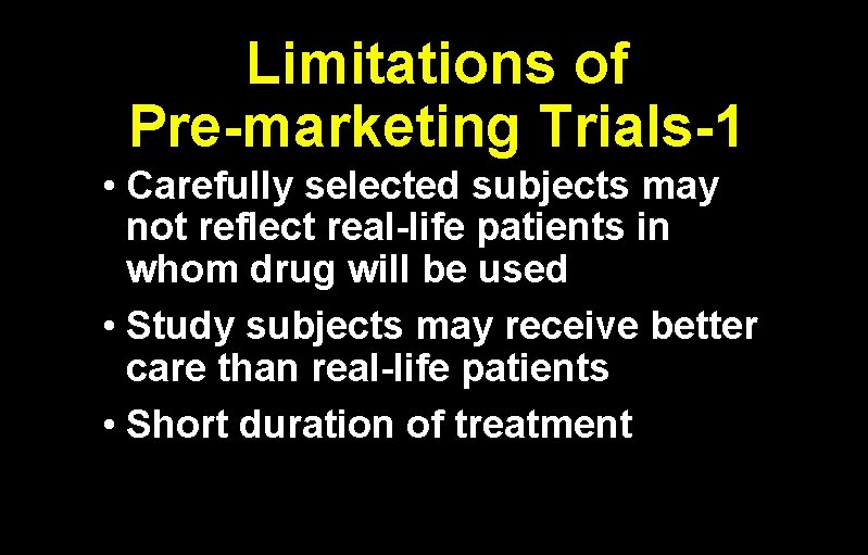 Limitations of Pre-marketing Trials-1 • Carefully selected subjects may not reflect real-life patients in
