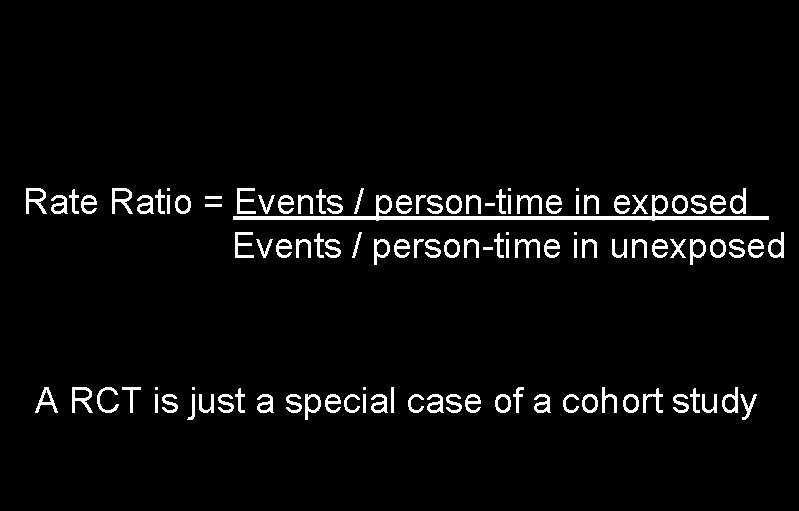 Rate Ratio = Events / person-time in exposed Events / person-time in unexposed A
