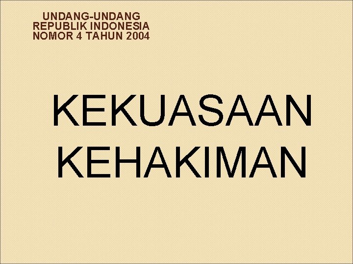 UNDANG-UNDANG REPUBLIK INDONESIA NOMOR 4 TAHUN 2004 KEKUASAAN KEHAKIMAN 