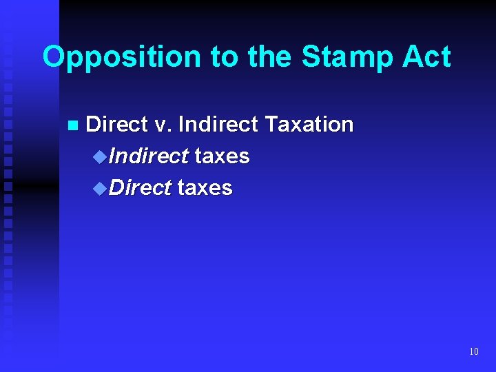 Opposition to the Stamp Act n Direct v. Indirect Taxation u. Indirect taxes u.