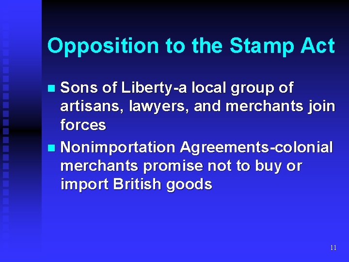 Opposition to the Stamp Act Sons of Liberty-a local group of artisans, lawyers, and