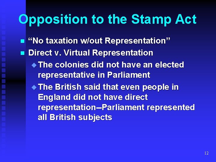 Opposition to the Stamp Act n n “No taxation w/out Representation” Direct v. Virtual