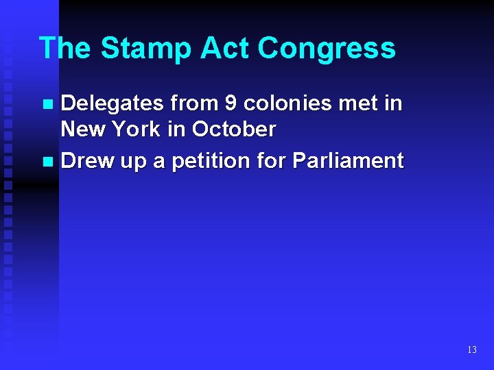The Stamp Act Congress Delegates from 9 colonies met in New York in October