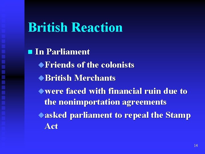 British Reaction n In Parliament u. Friends of the colonists u. British Merchants uwere