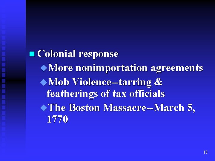 n Colonial response u. More nonimportation agreements u. Mob Violence--tarring & featherings of tax