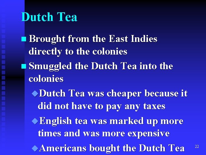 Dutch Tea n Brought from the East Indies directly to the colonies n Smuggled