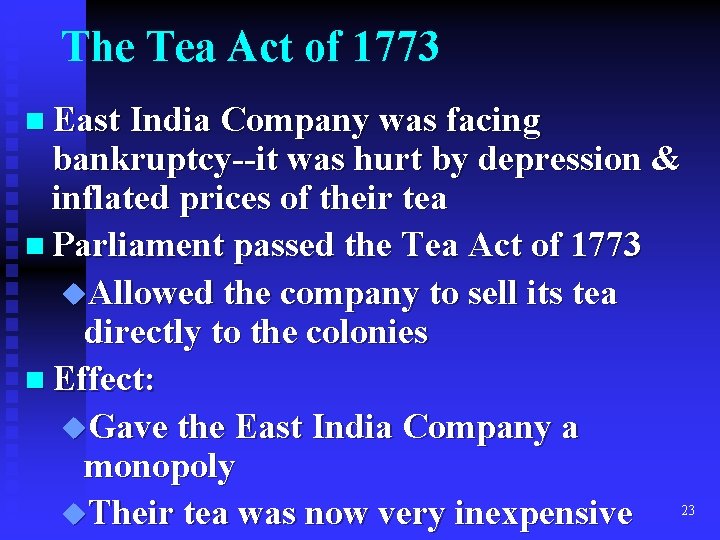 The Tea Act of 1773 n East India Company was facing bankruptcy--it was hurt