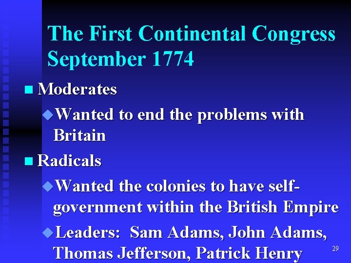 The First Continental Congress September 1774 n Moderates u. Wanted to end the problems