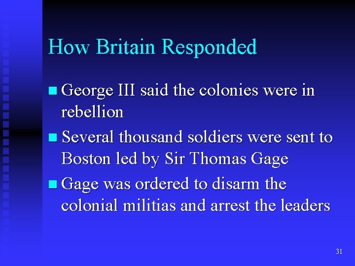 How Britain Responded n George III said the colonies were in rebellion n Several