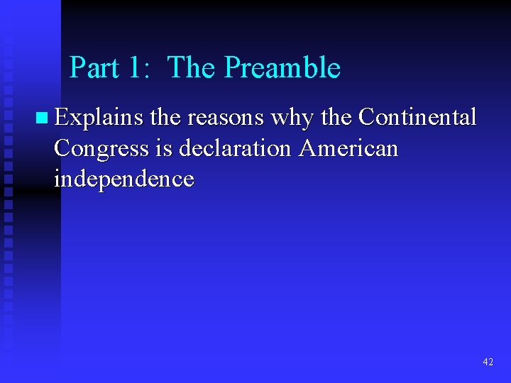 Part 1: The Preamble n Explains the reasons why the Continental Congress is declaration